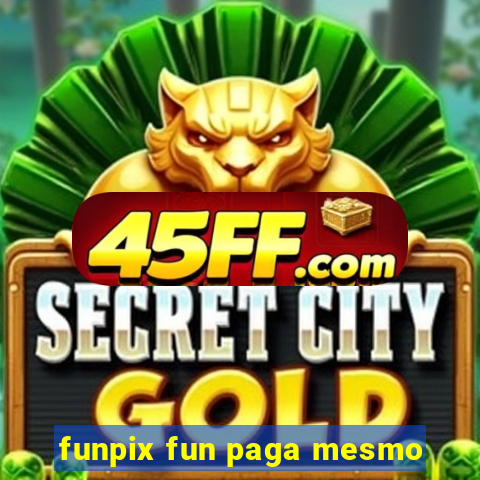 funpix fun paga mesmo